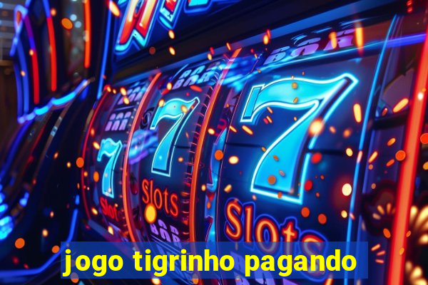 jogo tigrinho pagando